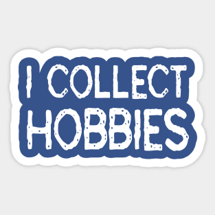 I Collect Hobbies: Funny Gift T-Shirt Sticker